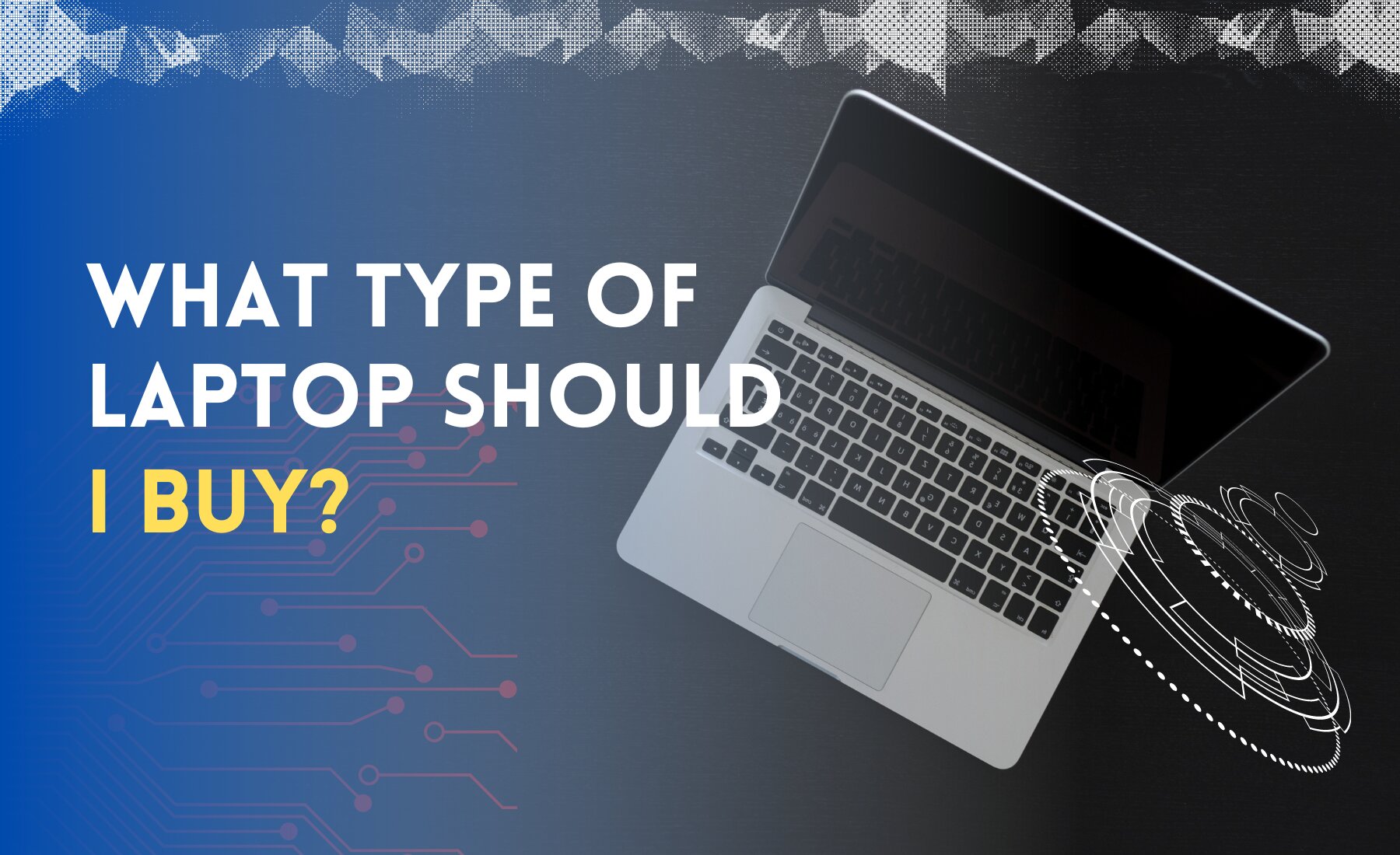 Which Laptop Should I Buy For Work What Type of Laptop Should I Buy? A guide to buying a laptop based on